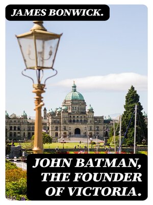 cover image of John Batman, the Founder of Victoria.